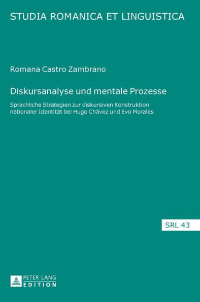 Diskursanalyse und mentale Prozesse: Sprachliche Strategien zur diskursiven Konstruktion nationaler Identitaet bei Hugo Chávez und Evo Morales