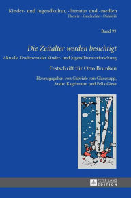 Title: «Die Zeitalter werden besichtigt»: Aktuelle Tendenzen der Kinder- und Jugendliteraturforschung - Festschrift fuer Otto Brunken, Author: Gabriele von Glasenapp