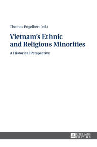 Title: Vietnam's Ethnic and Religious Minorities:: A Historical Perspective, Author: Jörg Thomas Engelbert
