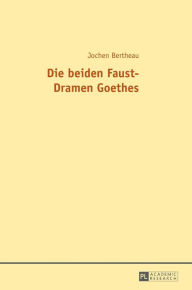 Title: Die beiden Faust-Dramen Goethes, Author: Jochen Bertheau