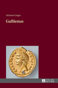 Title: Gallienus: 2., unveraenderte Auflage, Author: Michael Geiger