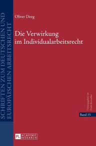 Title: Die Verwirkung im Individualarbeitsrecht, Author: Oliver Deeg