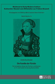 Title: Die Familie der Fuerstin: Die herzoglichen Haeuser der Pommern und Sachsen im 16. Jahrhundert: Erziehung, Buecher, Briefe, Author: Dörthe Buchhester