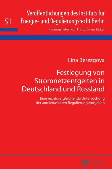 Festlegung von Stromnetzentgelten in Deutschland und Russland: Eine rechtsvergleichende Untersuchung der anreizbasierten Regulierungsvorgaben