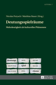 Title: Deutungsspielraeume: Mehrdeutigkeit als kulturelles Phaenomen, Author: Nicolas Potysch