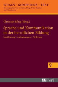 Title: Sprache und Kommunikation in der beruflichen Bildung: Modellierung - Anforderungen - Foerderung, Author: Christian Efing