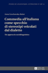 Title: Commedia all'italiana come specchio di stereotipi veicolati dal dialetto: Un approccio sociolinguistico, Author: Anna Grochowska-Reiter