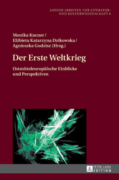 Der Erste Weltkrieg: Ostmitteleuropaeische Einblicke und Perspektiven