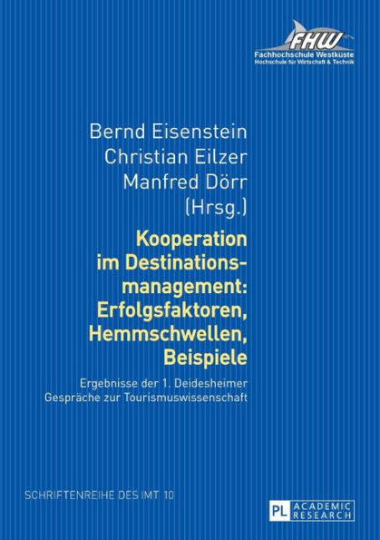 Kooperation im Destinationsmanagement: Erfolgsfaktoren, Hemmschwellen, Beispiele: Ergebnisse der 1. Deidesheimer Gespraeche zur Tourismuswissenschaft