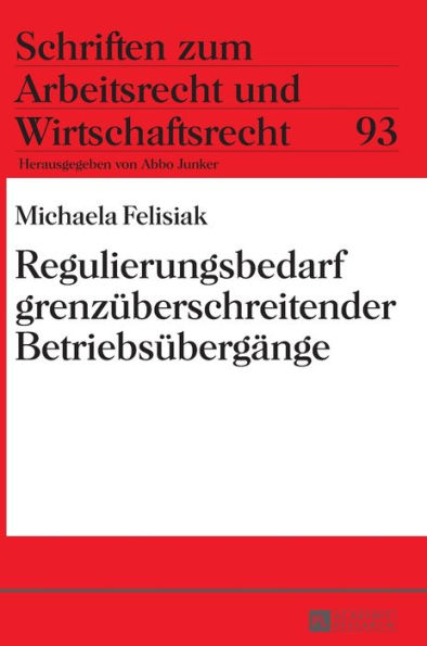 Regulierungsbedarf grenzueberschreitender Betriebsuebergaenge: Zweifel an der grenzueberschreitenden Anwendbarkeit des § 613a BGB