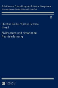 Title: Zivilprozess und historische Rechtserfahrung, Author: Christian Baldus