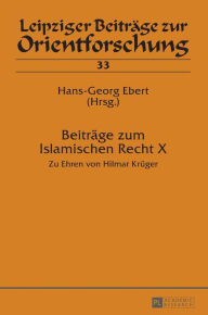 Title: Beitraege zum Islamischen Recht X: Zu Ehren von Hilmar Krueger, Author: Hans-Georg Ebert