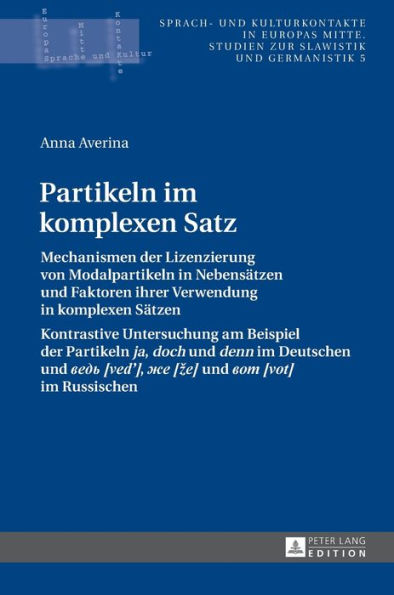 Partikeln im komplexen Satz: Mechanismen der Lizenzierung von Modalpartikeln in Nebensaetzen und Faktoren ihrer Verwendung in komplexen Saetzen- Kontrastive Untersuchung am Beispiel der Partikeln "ja, doch "und "denn "im Deutschen und "???? [ved'], ?? [ze