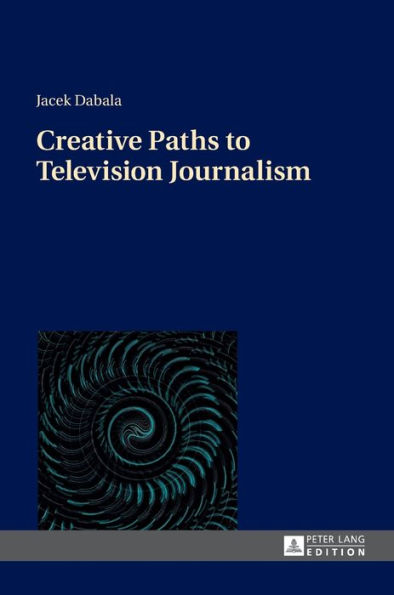 Creative Paths to Television Journalism