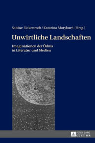 Title: Unwirtliche Landschaften: Imaginationen der Oednis in Literatur und Medien, Author: Sabine Eickenrodt