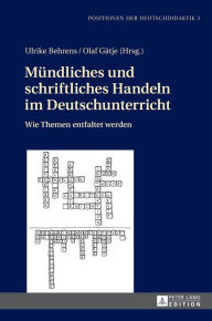 Title: Muendliches und schriftliches Handeln im Deutschunterricht: Wie Themen entfaltet werden, Author: Christoph Bräuer