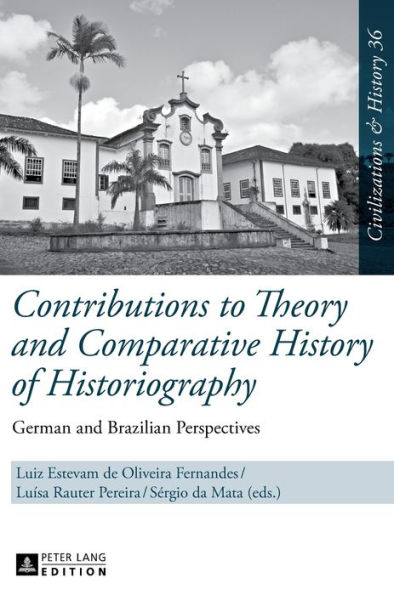 Contributions to Theory and Comparative History of Historiography: German and Brazilian Perspectives