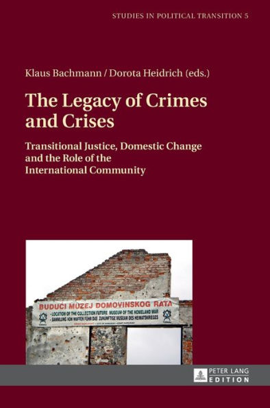 The Legacy of Crimes and Crises: Transitional Justice, Domestic Change and the Role of the International Community