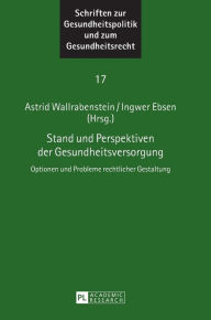 Title: Stand und Perspektiven der Gesundheitsversorgung: Optionen und Probleme rechtlicher Gestaltung, Author: Astrid Wallrabenstein