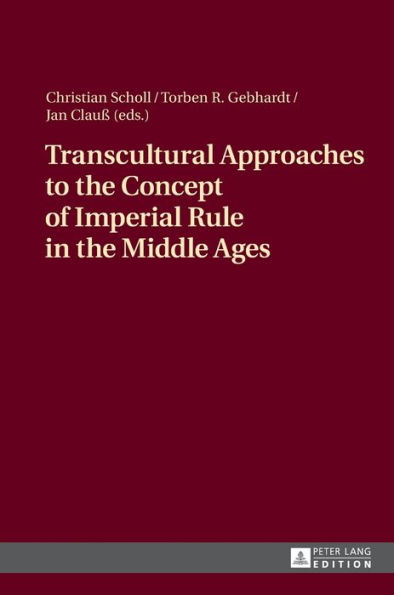 Transcultural Approaches to the Concept of Imperial Rule in the Middle Ages