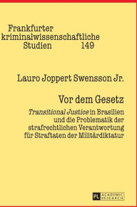 Title: Vor dem Gesetz: «Transitional Justice» in Brasilien und die Problematik der strafrechtlichen Verantwortung fuer Straftaten der Militaerdiktatur, Author: Lauro Joppert Swensson Jr.