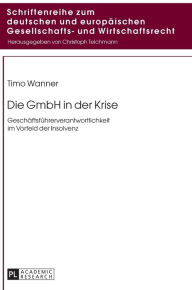 Title: Die GmbH in der Krise: Geschaeftsfuehrerverantwortlichkeit im Vorfeld der Insolvenz, Author: Timo Wanner