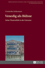 Title: Venedig als Buehne: Seine Theatralitaet in der Literatur, Author: Friederike Schlemmer