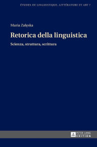 Title: Retorica della Linguistica: Scienza, Struttura, Scrittura, Author: Maria Zaleska