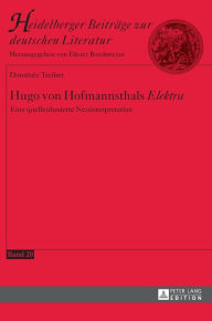 Title: Hugo von Hofmannsthals «Elektra»: Eine quellenbasierte Neuinterpretation, Author: Dorothée Treiber