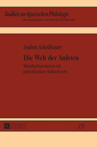 Title: Die Welt der Auleten: Musikerkarrieren im griechischen Kulturkreis, Author: Andrea Scheithauer