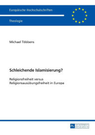 Title: Schleichende Islamisierung?: Religionsfreiheit versus Religionsausuebungsfreiheit in Europa, Author: Michael Többens