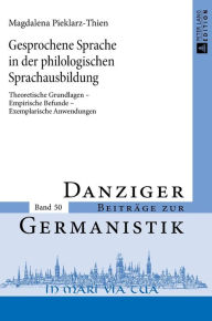 Title: Gesprochene Sprache in der philologischen Sprachausbildung: Theoretische Grundlagen - Empirische Befunde - Exemplarische Anwendungen, Author: Magdalena Thien