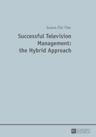 Title: Successful Television Management: the Hybrid Approach, Author: Suzana Zilic Fiser