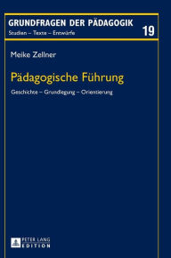 Title: Paedagogische Fuehrung: Geschichte - Grundlegung - Orientierung, Author: Meike Zellner