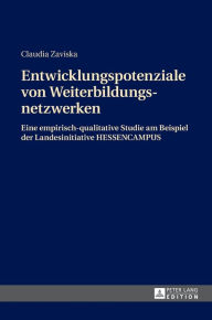 Title: Entwicklungspotenziale von Weiterbildungsnetzwerken: Eine empirisch-qualitative Studie am Beispiel der Landesinitiative HESSENCAMPUS, Author: Claudia Zaviska