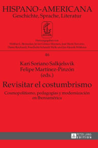 Title: Revisitar el costumbrismo: Cosmopolitismo, pedagogías y modernización en Iberoamérica, Author: Javier Gómez-Montero