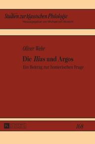 Title: Die «Ilias» und Argos: Ein Beitrag zur homerischen Frage, Author: Oliver Wehr