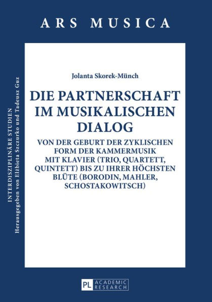 Die Partnerschaft im musikalischen Dialog: Von der Geburt der zyklischen Form der Kammermusik mit Klavier (Trio, Quartett, Quintett) bis zu ihrer hoechsten Bluete (Borodin, Mahler, Schostakowitsch)