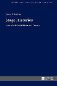 Title: Stage Histories: Post-War British Historical Drama, Author: Pawel Schreiber