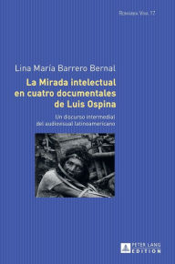 Title: La mirada intelectual en cuatro documentales de Luis Ospina: Un discurso intermedial del audiovisual latinoamericano, Author: Lina María Barrero Bernal