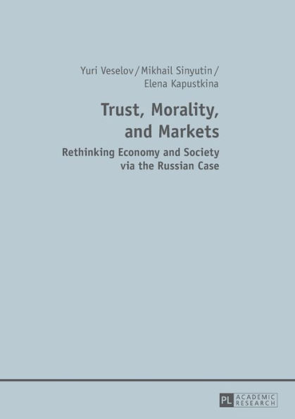 Trust, Morality, and Markets: Rethinking Economy and Society via the Russian Case