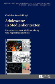 Title: Adoleszenz in Medienkontexten: Literaturrezeption, Medienwirkung und Jugendmedienschutz, Author: Christine Ansari