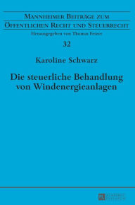 Title: Die steuerliche Behandlung von Windenergieanlagen, Author: Karoline Schwarz