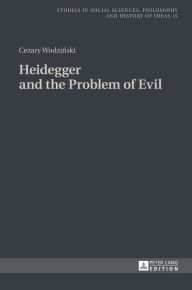 Title: Heidegger and the Problem of Evil: Translated into English by Patrick Trompiz and Agata Bielik-Robson, Author: Cezary Wodzinski