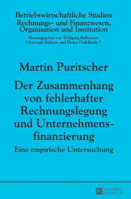 Title: Der Zusammenhang von fehlerhafter Rechnungslegung und Unternehmensfinanzierung: Eine empirische Untersuchung, Author: Martin Puritscher