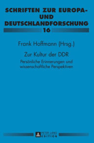Title: Zur Kultur der DDR: Persoenliche Erinnerungen und wissenschaftliche Perspektiven- Paul Gerhard Klussmann zu Ehren, Author: Frank Hoffmann