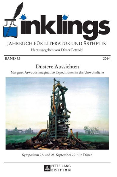 inklings - Jahrbuch fuer Literatur und Aesthetik: Duestere Aussichten - Margaret Atwoods imaginative Expeditionen in das Unwohnliche. Symposium 27. und 28. September 2014 in Dueren