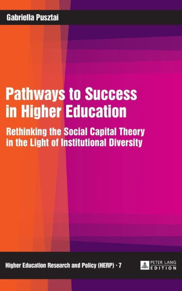 Pathways to Success in Higher Education: Rethinking the Social Capital Theory in the Light of Institutional Diversity