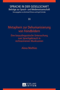 Title: Metaphern zur Dehumanisierung von Feindbildern: Eine korpuslinguistische Untersuchung zum Sprachgebrauch in rechtsextremen Musikszenen, Author: Alexa Mathias