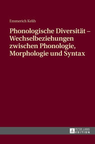 Title: Phonologische Diversitaet - Wechselbeziehungen zwischen Phonologie, Morphologie und Syntax, Author: Emmerich Kelih